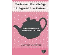 The Broken Heart Refuge 1 - Il Rifugio dei Cuori Infranti 1: English-Italian Bilingual Fiction (Parallel Text Italian-English Dual Language Books)