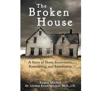 The Broken House: A Story of Home Renovation, Remodeling, and Restoration