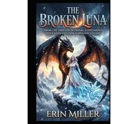 The Broken Luna: From the ashes of betrayal, a discarded wolf rises to claim a dragon's heart