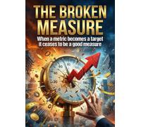 The Broken Measure: When a metric becomes a target it ceases to be a good measure