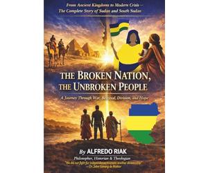 The Broken Nation, The Unbroken People: A Journey Through War, Betrayal, Division and Hope