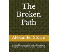 The Broken Path: A Tale of Overcoming Struggles, Secrets, and Redemption in the Underworld Tournament.