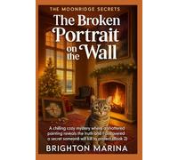 THE BROKEN PORTRAIT ON THE WALL: A chilling cozy mystery where a shattered painting reveals the truth and I discover a secret someone would still kill to protect (Book 2) (THE MOONRIDGE SECRETS)