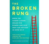 The Broken Rung: When the Career Ladder Breaks for Women--and How They Can Succeed in Spite of It