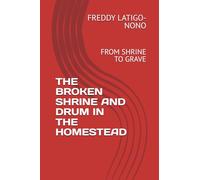 THE BROKEN SHRINE AND DRUM IN THE HOMESTEAD: FROM SHRINE TO GRAVE