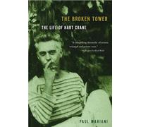The Broken Tower: The Life of Hart Crane: The Life Of Hart Crane