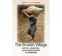 The Broken Village: Coffee, Migration, and Globalization in Honduras
