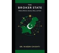 The Broker State: Pakistan Between America, China, and Crisis: 11 (Pakistan Affairs)