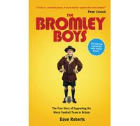 The Bromley Boys : The True Story of Supporting the Worst Football Club in Britain