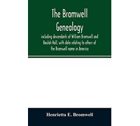 The Bromwell genealogy, including descendants of William Bromwell and Beulah Hall, with data relating to others of the Bromwell name in America; also ... families of Holmes, Payne, Rice and Leffler