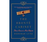 The Brontë Cabinet: Three Lives in Nine Objects