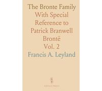 The Bronte Family: With Special Reference to Patrick Branwell Brontë