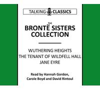 The Bronte Sisters Collection: Wuthering Heights / Jane Eyre / The Tenant of Wildfell Hall (Talking Classics)