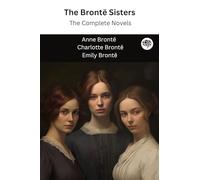 The Brontë Sisters: The Complete Novels