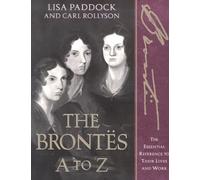 The Brontes A to Z: The Essential Reference to Their Lives and Work (Literary A to Z S.)