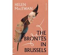 The Brontes in Brussels: by Helen MacEwan