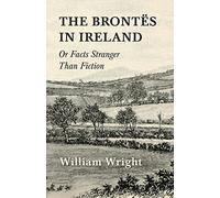 The Brontes In Ireland Or Facts Stranger Then Fiction