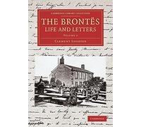 The Brontes Life and Letters: Being An Attempt To Present A Full And Final Record Of The Lives Of The Three Sisters, Charlotte, Emily And Anne Brontë: ... Library Collection - Literary Studies)