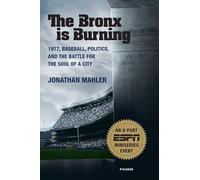 The Bronx Is Burning: 1977, Baseball, Politics, and the Battle for the Soul of a City
