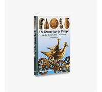 The Bronze Age in Europe: Gods, Heroes and Treasures (New Horizons)