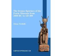 The bronze figurines of the Petrie Museum from 2000 BC to AD 400