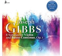 The Brook Street Band - Joseph Gibbs: 8 Sonatas for Violin and Basso Continuo, Op. 1 (1746)
