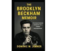 The Brooklyn Beckham Memoir: The Unauthorized Biography of a Former Photographer