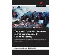The broom (Isaangù), between sacred and domestic in Ciraamba society: Ethnographic study of the material and symbolic functions of the ciraamba broom