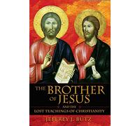 The Brother of Jesus and the Lost Teachings of Christianity