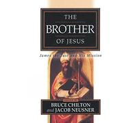 The Brother of Jesus: James the Just and His Mission