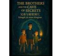 The Brothers and the Cave of Secrets: A Trilingual Story in English, Chinese (Simplified), and Pinyin - A Magical Journey of Courage, Family, and Identity