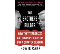 The Brothers Bulger: How They Terrorized and Corrupted Boston for a Quarter Century
