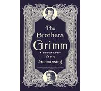 The Brothers Grimm: A Biography