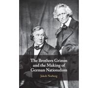 The Brothers Grimm and the Making of German Nationalism