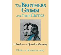 The Brothers Grimm and Their Critics: Folktales and the Quest for Meaning