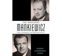 The Brothers Mankiewicz: Hope, Heartbreak, and Hollywood Classics (Hollywood Legends Series)