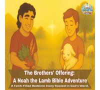 The Brothers’ Offering: A Noah the Lamb Bible Adventure: A Gentle Bible Bedtime Story of Cain and Abel for Kids | Faith-Based Learning with Noah the Lamb (Noah the Lamb’s Bedtime Bible Adventures)
