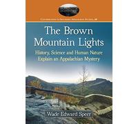 The Brown Mountain Lights: History, Science and Human Nature Explain an Appalachian Mystery (Contributions to Southern Appalachian Studies): 40