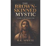 The Brown Skinned Mystic: A Guide to the Colonizers Lies