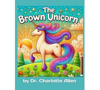 "The Brown Unicorn": "The Brown Unicorn Coloring Book: Celebrating Strength, Beauty, and Brilliance!"