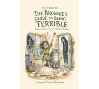 The Brownie's Guide to Being Terrible: A Diary of Chaos, Cream, and Questionable Advice