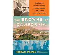 The Browns of California: The Family Dynasty that Transformed a State and Shaped a Nation