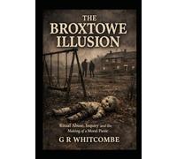 THE BROXTOWE ILLUSION: RITUAL ABUSE, INQUIRY, AND THE MAKING OF A MORAL PANIC