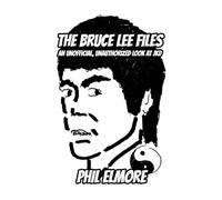 The Bruce Lee Files: An Unofficial, Unauthorized Look at Jeet Kune Do (JKD)