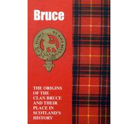 The Bruces : The Origins of the Clan Bruce and Their Place in History
