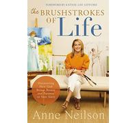 The Brushstrokes of Life: Discovering How God Brings Beauty and Purpose to Your Story