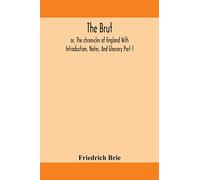 The Brut; or, The chronicles of England With Introduction, Notes, And Glossary Part 1