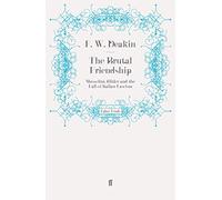 The Brutal Friendship: Mussolini, Hitler and the Fall of Italian Fascism