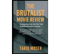 The Brutalist Movie Review: A Deep Dive Into the Film That Redefined Modern Cinema: An In-Depth Analysis of Brady Corbet’s Award-Winning Epic - Plot, Characters, Themes, and Why It’s a Must-Watch