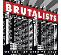 WE ARE NOT HERE TO HELP - BRUTALISTS THE